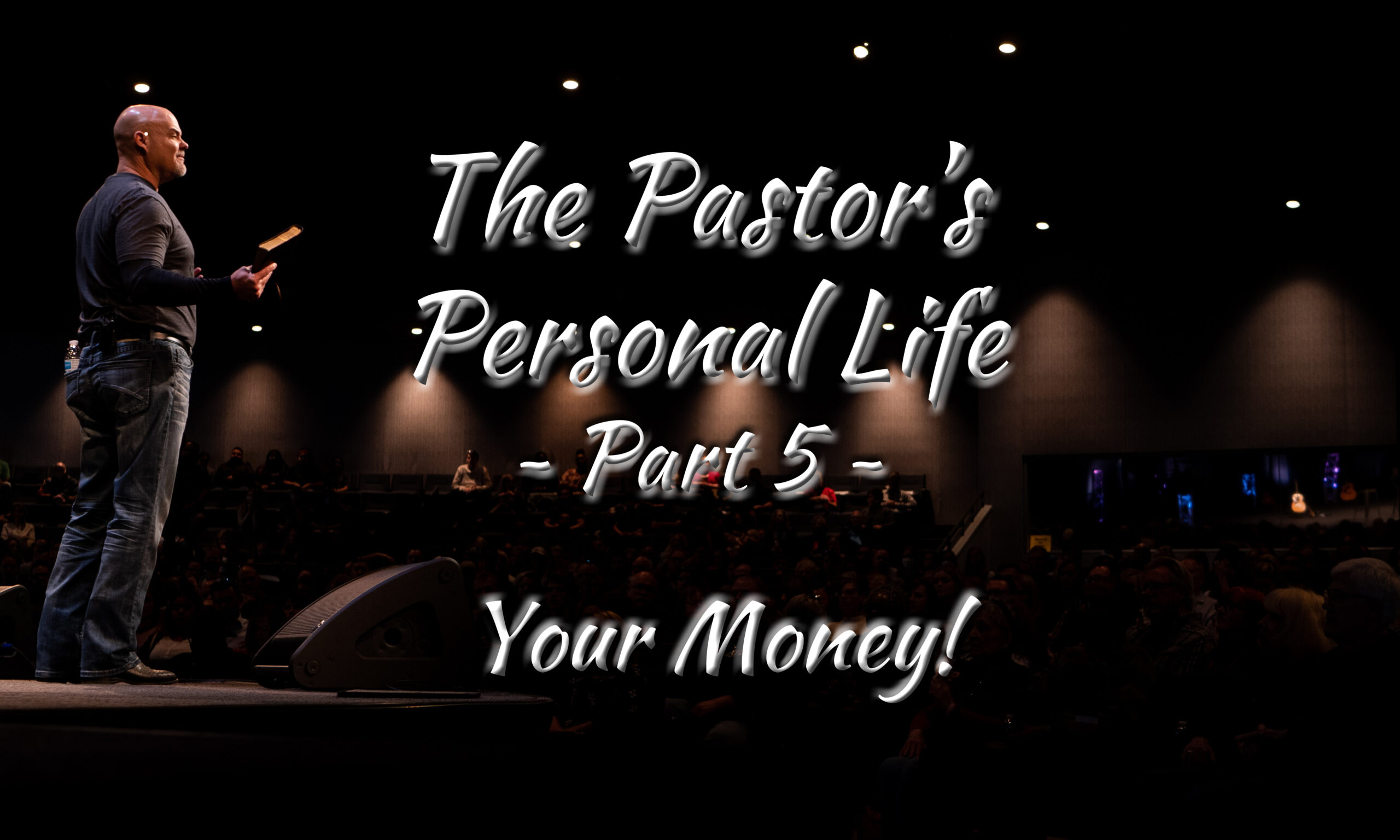 THE PASTOR’S PERSONAL LIFE – PART 5 – YOUR MONEY