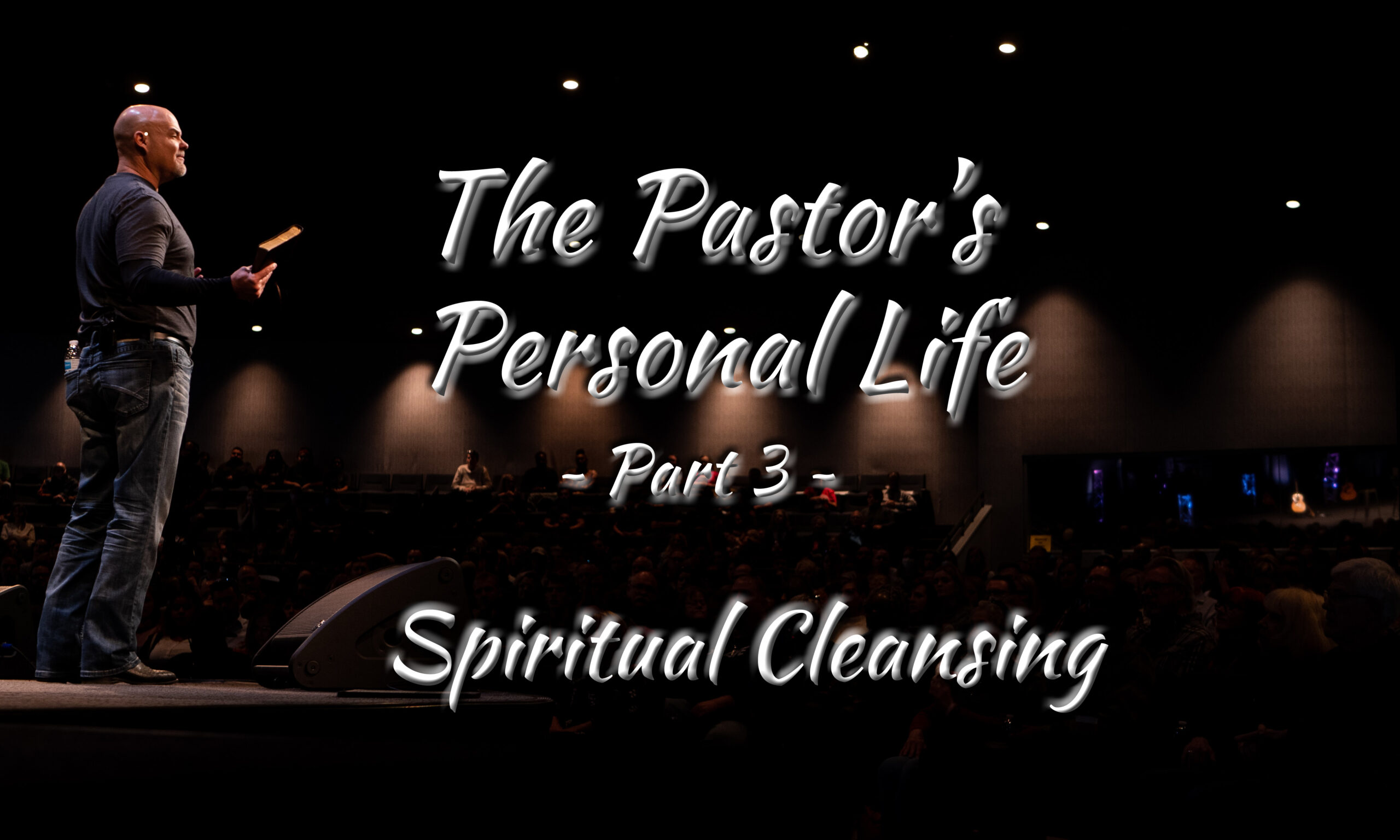 The Pastor’s Personal Life – Part 3 – Spiritual Cleansing