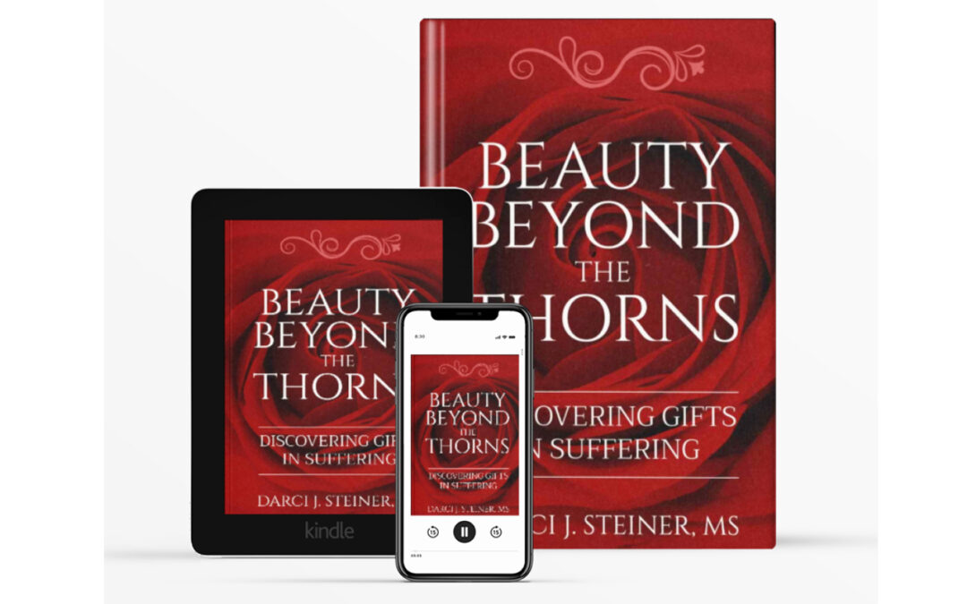 Beauty Beyond the Thorns: Discovering Gifts in Suffering
