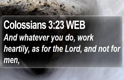 Colossians-3-23-WEB-And-whatever-you-do-work-heartily-as-for-the-I51003023-L01
