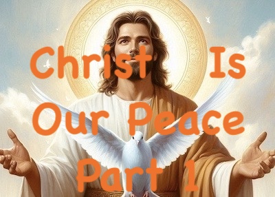 Christ Is Our Peace – 1